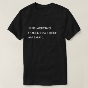 T-shirt Cette réunion aurait pu être un humour électroniqu