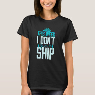 T-shirt Cette semaine, je ne donne pas de croisières à un
