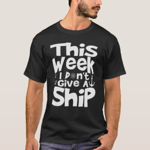 T-shirt Cette Semaine, Je Ne Donne Pas Un Bateau Drôle Cru