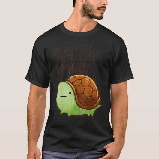 T-shirt Cette tortue, il vous juge les créatures de beauté (Devant)