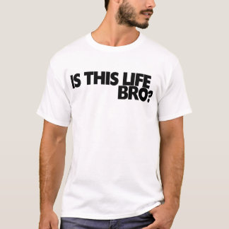 T-shirt Cette vie est-elle bro ?