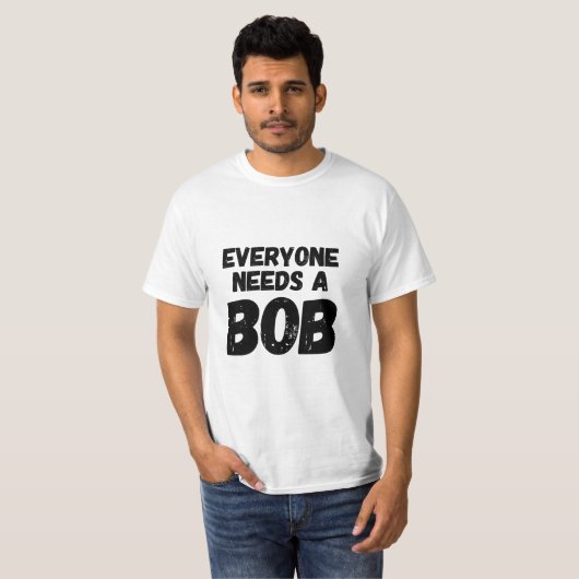 T-shirt Chacun a besoin de Bob (Devant entier)