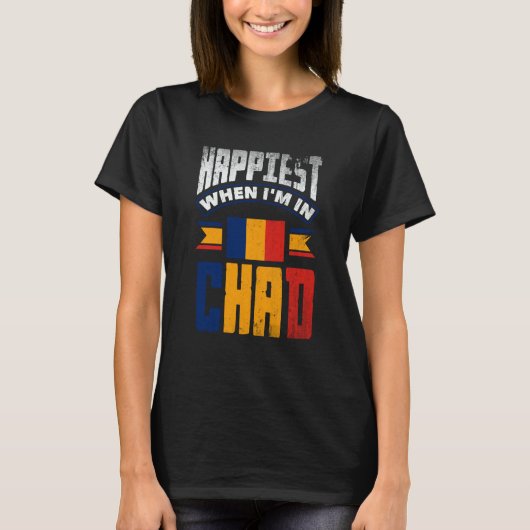 T-shirt Chad Chadian Chad Flag Happiest When Im In Chad (Devant)