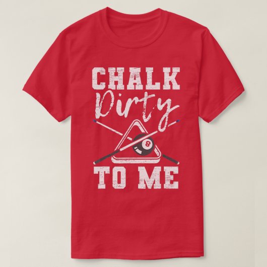 T-shirt Chalk Dirty To Me fait pour Pool Billiard Player (Design devant)