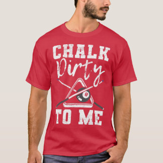 T-shirt Chalk Dirty To Me fait pour Pool Billiard Player