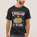 T-shirt Challah Sur Ya Girl Funny Hanoukka Food Chanukah<br><div class="desc">Challah Sur Ya Girl Funny Hanoukka Food Chanukah</div>