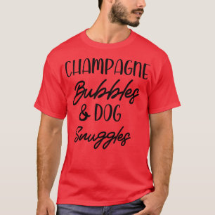 T-shirt Champagne Bubbles Chien Snuggings Best Things Grap