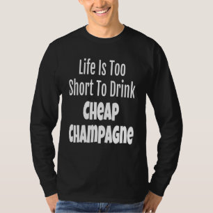 T-shirt Champagne La Vie Est Trop Courte Pour Boire Champa