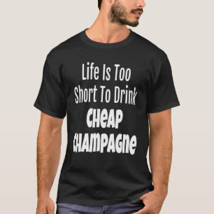 T-shirt Champagne La Vie Est Trop Courte Pour Boire Champa