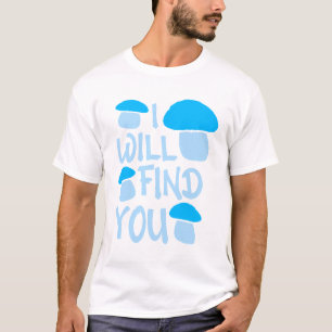 T-shirt Champignon Je Vous Trouverai Citation D'humour Drô