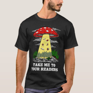 T-shirt Champignons Magiques Emmenez-Moi À Vos Lecteurs