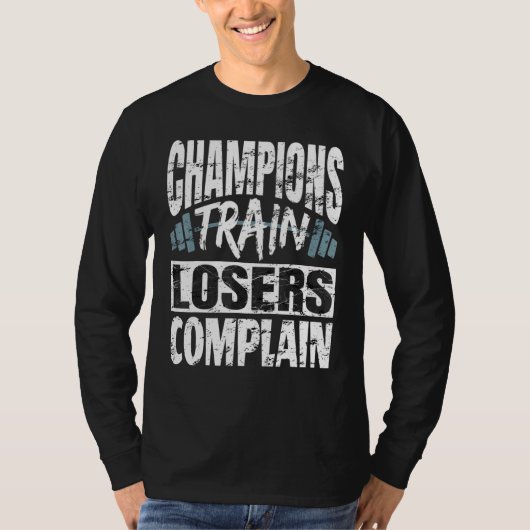 T-shirt Champions Train Losers Plainte Bodybuilding Fitne (Devant)