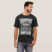 T-shirt Champions Train Losers Plainte Bodybuilding Fitne (Devant entier)