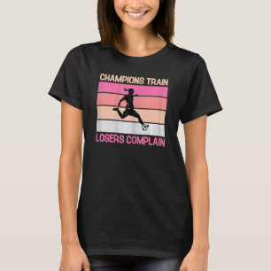 T-shirt Champions Train Losers Plainte Football Girl Socce