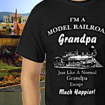T-shirt Change ALL Text - Model Railroad - Much Happier !<br><div class="desc">Change the Grandpa Name to whatever you want, change tout the text to write your own message if you like too - See my store for lots great Train Gift ideas.</div>