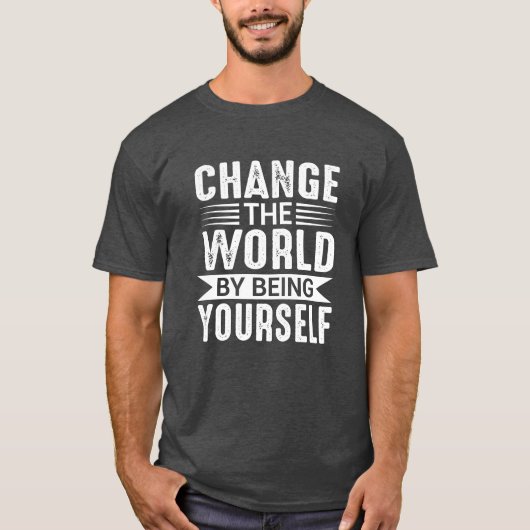 T-shirt Change the World by Being Yourself Motivational (Devant)