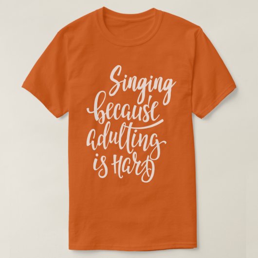 T-shirt Chanter Parce Que L'Adulte Est Difficile (Design devant)