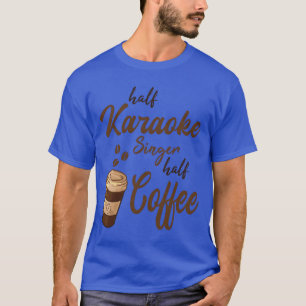 T-shirt Chanteur de karaoké moitié ami moitié café