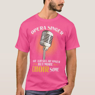 T-shirt Chanteur D'Opéra - Comme Un Chanteur Régulier Mais