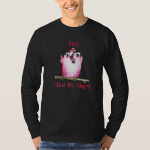 T-shirt Chantez Et Soyez Heureux Oiseau Chantant Cacatoès