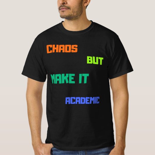 T-shirt Chaos Mais Faites-Le Universitaire. (Devant)