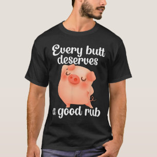 T-shirt Chaque Butt Mérite Un Bon Rub