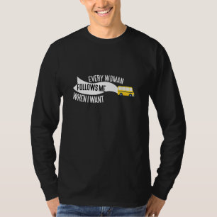 T-shirt Chaque Femme Me Suit Quand Je Veux