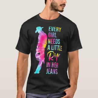 T-shirt Chaque Fille A Besoin D'Une Petite Rip Dans Ses Je