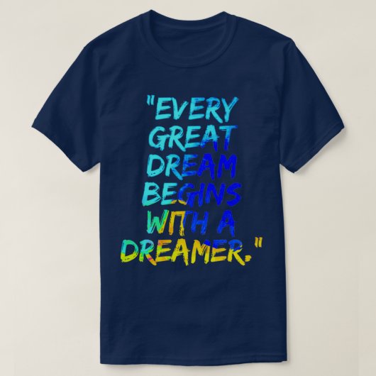 T-shirt Chaque grand rêve commence avec un rêveur (Design devant)