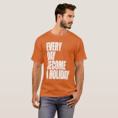 T-shirt Chaque jour deviennent des vacances - pièce en t (Devant entier)