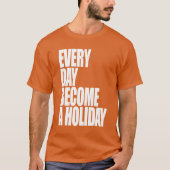 T-shirt Chaque jour deviennent des vacances - pièce en t (Devant)