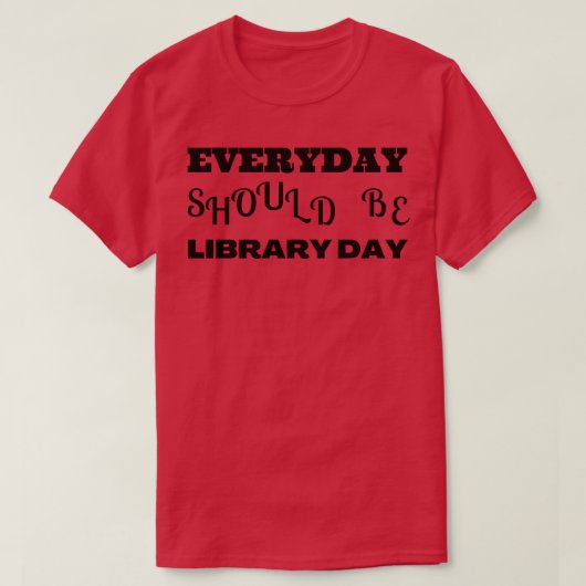 T-shirt Chaque jour devrait être bibliothèque jour 2 (Design devant)