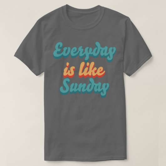 T-shirt Chaque jour est comme le dimanche (Design devant)
