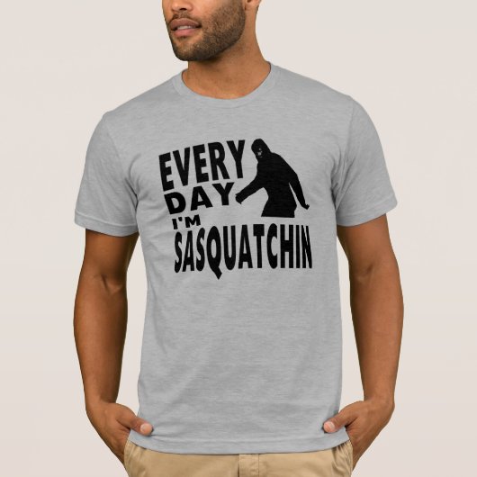T-shirt Chaque jour je suis Sasquatchin (Devant)