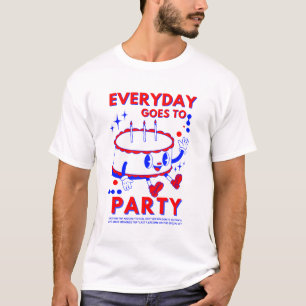 T-shirt "Chaque jour va à la fête Fun Anniversaire Fête