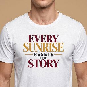 T-shirt Chaque Lever De Soleil Réinitialise L'Histoire