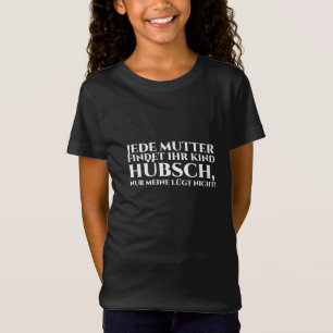 T-Shirt Chaque mère trouve son enfant beau, mais le mien..