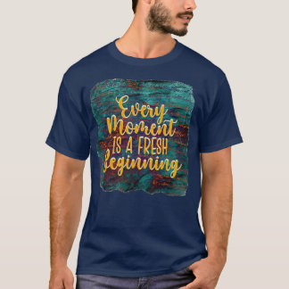 T-shirt Chaque Moment Est Un Nouveau Début