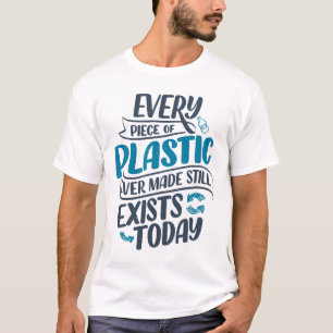 T-shirt Chaque morceau de plastique jamais fabriqué existe