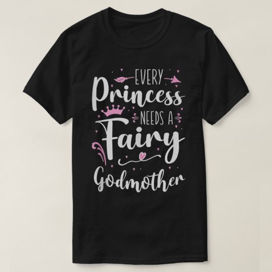 T-shirt Chaque Princesse A Besoin D'Une Godmère Fée (Design devant)