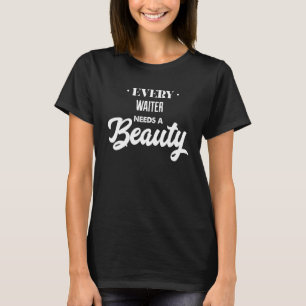 T-shirt Chaque serveur a besoin d'une beauté