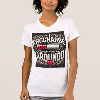 T-shirt Chargé d'Amour Quand je suis avec vous 💖 - T-Shir