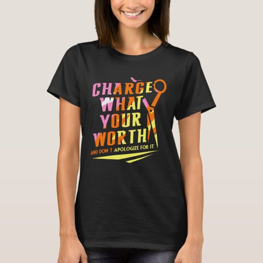T-shirt Charge What Your Worth And Dont Apologize Hair Sty (Devant)
