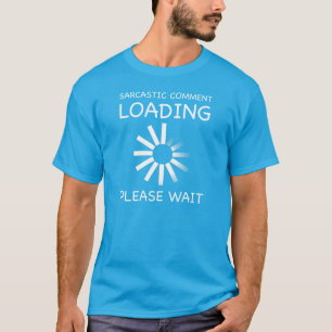 T-shirt Chargement des commentaires sarcastiques. Veuillez