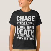 T-shirt Chase Everything You Want Except Love And Death En (Devant)