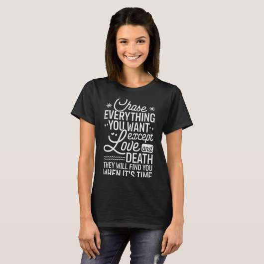 T-shirt Chase Everything You Want Except Love And Death En (Devant entier)