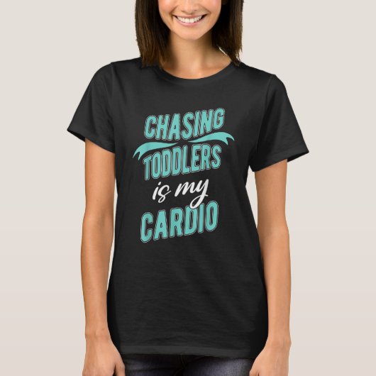 T-shirt Chasing Toddlers Is My Cardio Daycare Teacher Nann (Devant)