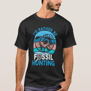 T-shirt Chasse Aux Fossiles Je Préférerais Être Chasse Aux