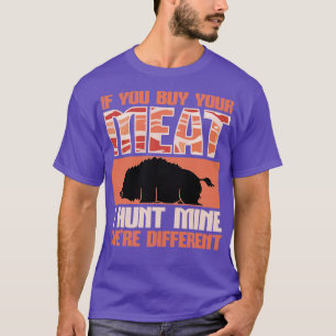 T-shirt Chasse De Sanglier Vous Achetez Votre Viande Je Ch