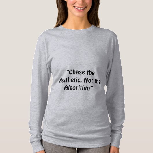T-shirt "Chasser l'esthétique, pas l'algorithme" un slogan (Devant)